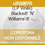 (LP Vinile) Blacked! 'N' Williams'd! - Blacked! Vol. 6 / Various (7') vinile