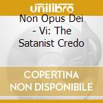 Non Opus Dei - Vi: The Satanist Credo cd