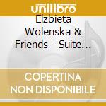 Elzbieta Wolenska & Friends - Suite For Flute & Jazz Piano cd musicale di Elzbieta Wolenska & Friends