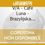 V/A - Cafe Luna - Brazylijska Podroz Vol.1 cd