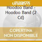 Hoodoo Band - Hoodoo Band (2 Cd) cd