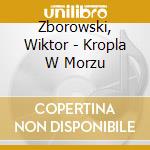 Zborowski, Wiktor - Kropla W Morzu cd