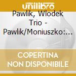 Pawlik, Wlodek Trio - Pawlik/Moniuszko: Polish Jazz cd musicale di Pawlik, Wlodek Trio