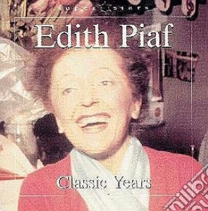 Edith Piaf - Classic Years cd musicale di Edith Piaf