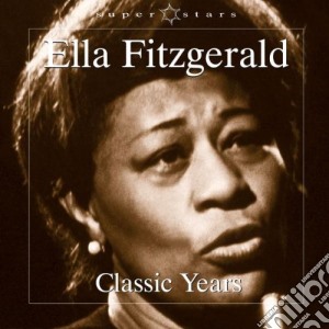 Ella Fitzgerald - Classic Years cd musicale di Ella Fitzgerald