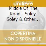 Middle Of The Road - Soley Soley & Other Hits cd musicale di Middle Of The Road