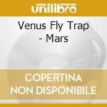 Venus Fly Trap - Mars cd musicale