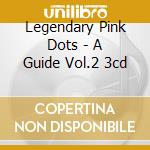 Legendary Pink Dots - A Guide Vol.2 3cd cd musicale