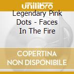 Legendary Pink Dots - Faces In The Fire cd