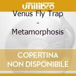 Venus Fly Trap - Metamorphosis cd