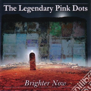 Legendary Pink Dots (The) - Brighter Now cd musicale di Legendary Pink Dots, The
