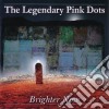 Legendary Pink Dots (The) - Brighter Now cd
