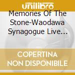 Memories Of The Stone-Waodawa Synagogue Live Recor - Memories Of The Stone-Waodawa Synagogue Live Recor cd musicale di Memories Of The Stone