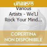 Various Artists - We'Ll Rock Your Mind Up cd