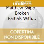 Matthew Shipp - Broken Partials With Joe Morris cd
