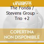 The Fonda / Stevens Group - Trio +2 cd