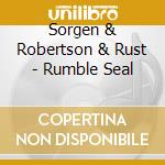 Sorgen & Robertson & Rust - Rumble Seal cd