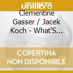 Clementine Gasser / Jacek Koch - What'S Wrong With Now? cd
