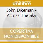 John Dikeman - Across The Sky cd