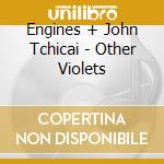 Engines + John Tchicai - Other Violets cd