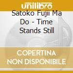 Satoko Fujii Ma Do - Time Stands Still cd