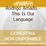 Rodrigo Amado - This Is Our Language cd musicale di Rodrigo Amado