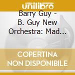 Barry Guy - B. Guy New Orchestra: Mad Dogs On The Loose cd