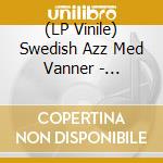 (LP Vinile) Swedish Azz Med Vanner - Faglarna W/ Gilbert Holmstroms Sextet vinile