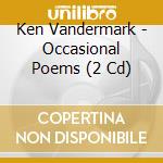 Ken Vandermark - Occasional Poems (2 Cd) cd musicale di Ken Vandermark