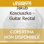 Jakub Kosciuszko - Guitar Recital cd