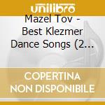 Mazel Tov - Best Klezmer Dance Songs (2 Cd) cd