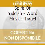 Spirit Of Yiddish - Word Music - Israel cd
