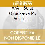 V/A - Bulat Okudzawa Po Polsku - Najwieksze Pr cd