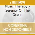 Music Therapy - Serenity Of The Ocean cd