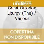 Great Ortodox Liturgy (The) / Various cd