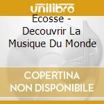 Ecosse - Decouvrir La Musique Du Monde cd