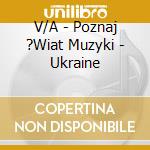 V/A - Poznaj ?Wiat Muzyki - Ukraine cd