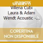Villena Cubi Laura & Adam Wendt Acoustic - Por La Noche cd