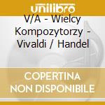 V/A - Wielcy Kompozytorzy - Vivaldi / Handel cd