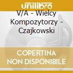 V/A - Wielcy Kompozytorzy - Czajkowski cd