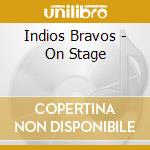 Indios Bravos - On Stage