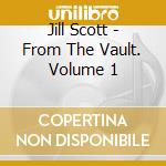 Jill Scott - From The Vault. Volume 1 cd musicale di Jill Scott