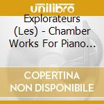 Explorateurs (Les) - Chamber Works For Piano 2 cd