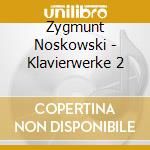 Zygmunt Noskowski - Klavierwerke 2 cd musicale di Zygmunt Noskowski