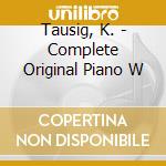 Tausig, K. - Complete Original Piano W cd musicale di Tausig, K.
