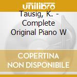 Tausig, K. - Complete Original Piano W cd