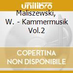 Maliszewski, W. - Kammermusik Vol.2 cd