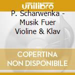 P. Scharwenka - Musik Fuer Violine & Klav cd musicale di P. Scharwenka