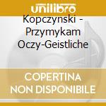 Kopczynski - Przymykam Oczy-Geistliche cd