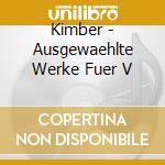 Kimber - Ausgewaehlte Werke Fuer V cd musicale di Kimber